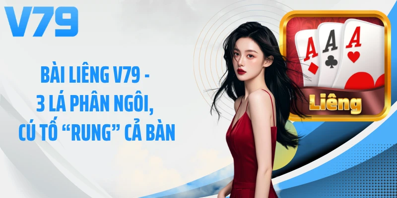 Bài Liêng V79 - 3 Lá Phân Ngôi, Cú Tố “Rung” Cả Bàn