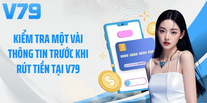 Kiểm tra một vài thông tin trước khi rút tiền tại V79