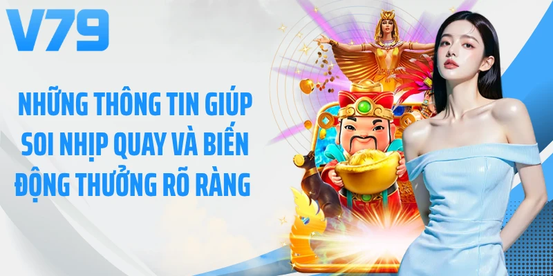 Những thông tin giúp soi nhịp quay và biến động thưởng rõ ràng 